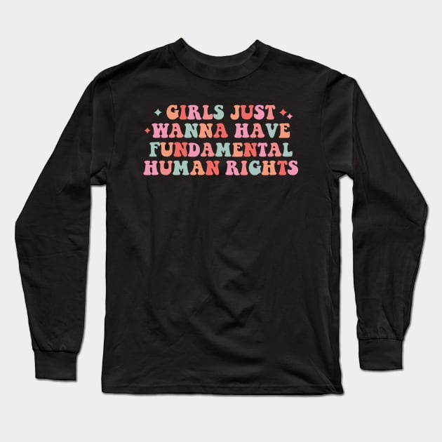 Girls Just Wanna Have Fundamental Human Rights Long Sleeve T-Shirt by semrawud